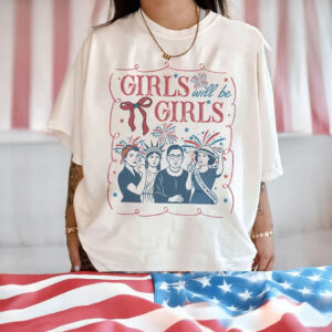 4th of July Feminist Shirt, Girls Will be Girls 2025 Shirt