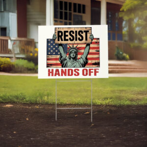 Custom Political Protest Sign with Statue of Liberty, Resist Hands Off Yard Sign