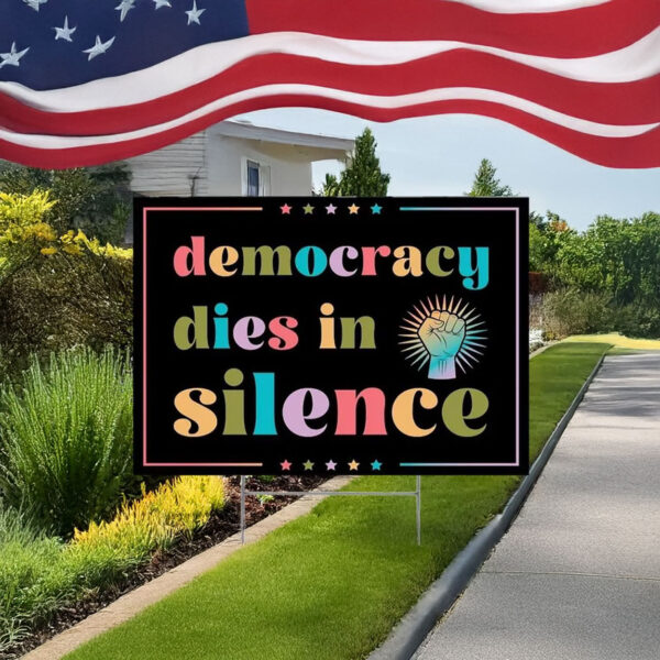 Democracy dies in silence yard sign