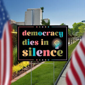 Democracy dies in silence yard sign