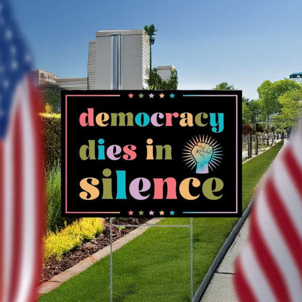 Democracy dies in silence yard sign