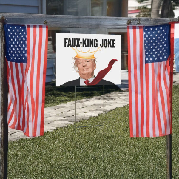 Faux-King Joke Yard Sign, Durable Protest Sign, Anti-Trump Yard Sign