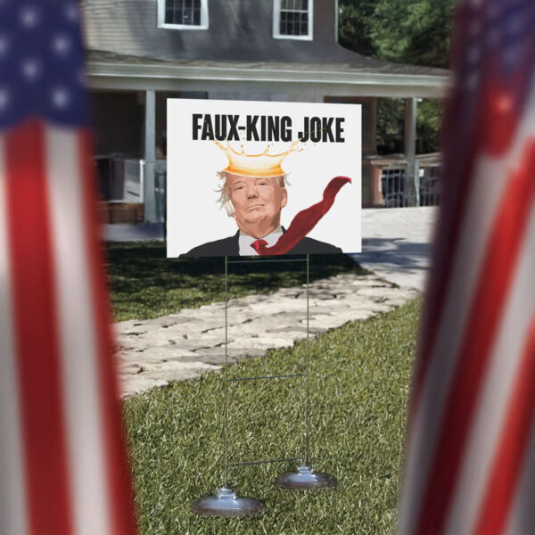 Faux-King Joke Yard Sign, Durable Protest Sign, Anti-Trump Yard Sign