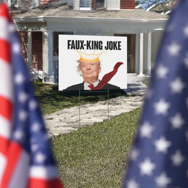 Faux-King Joke Yard Sign, Durable Protest Sign, Anti-Trump Yard Sign