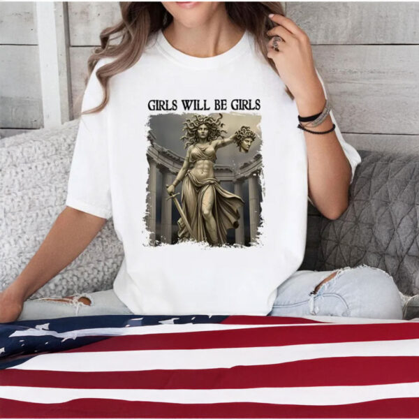 Girl Will Be Girls Feminism Shirts Medusa Feminist Women T-Shirt