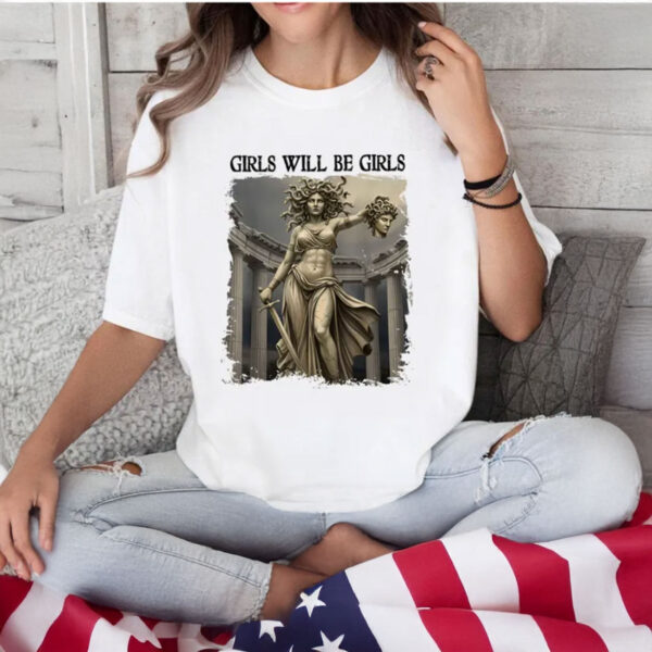 Girl Will Be Girls Feminism Shirts Medusa Feminist Women T-Shirt