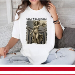 Girl Will Be Girls Feminism Shirts Medusa Feminist Women T-Shirt
