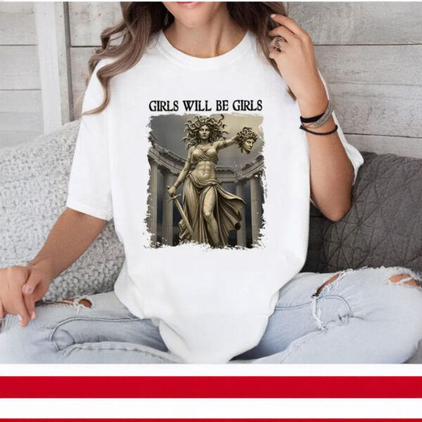 Girl Will Be Girls Feminism Shirts Medusa Feminist Women T-Shirt