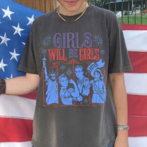 Girls Will Be Girls Comfort Colors Shirt, Patriotic Feminist 4th of July Shirt
