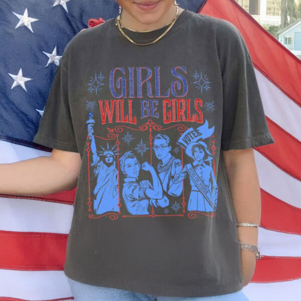 Girls Will Be Girls Comfort Colors Shirt, Patriotic Feminist 4th of July Shirt