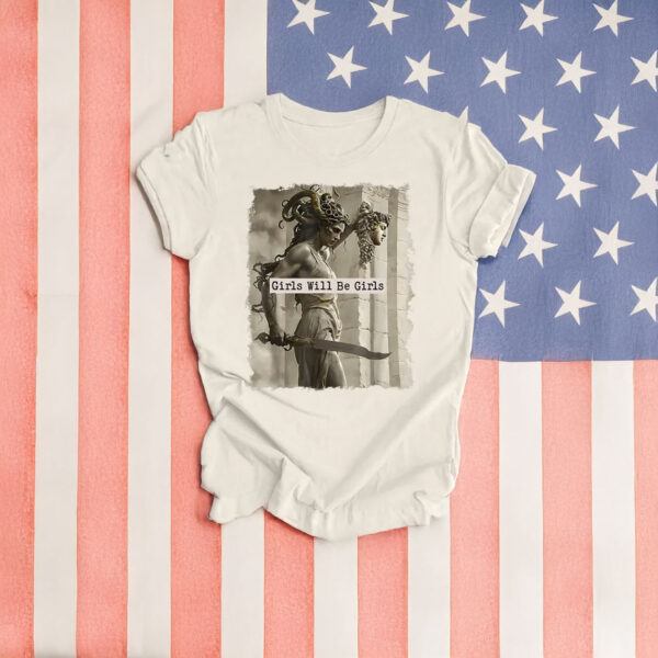 Girls Will Be Girls Shirt, Medusa with the Head of Perseus Tee, Feminist Shirt