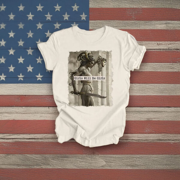 Girls Will Be Girls Shirt, Medusa with the Head of Perseus Tee, Feminist Shirt
