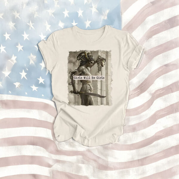 Girls Will Be Girls Shirt, Medusa with the Head of Perseus Tee, Feminist Shirt