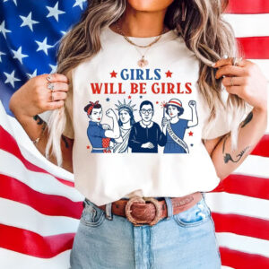 Girls Will Be Girls Shirt, Patriotic Women Shirt