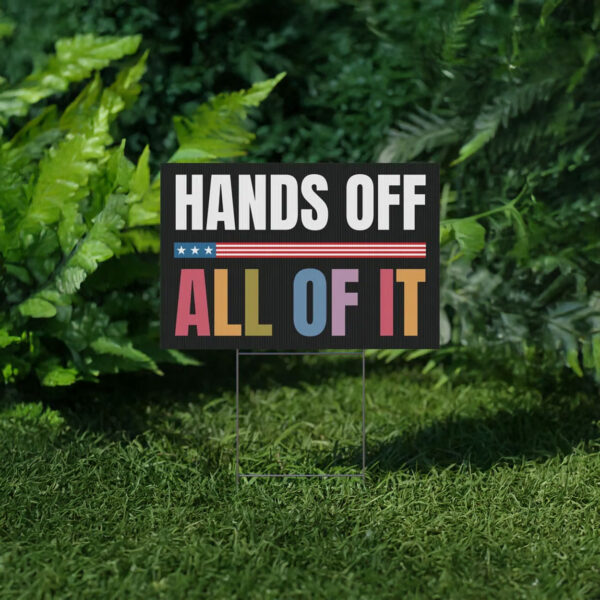 Hands Off All Of It Protest Yard Sign