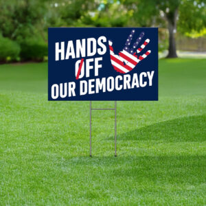 Hands Off Our Democracy Yard Sign, Fight Oligarchy Yard Sign